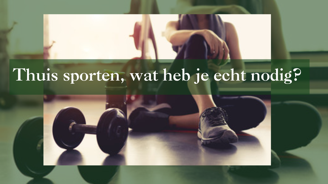 Thuis sporten, wat heb je echt nodig?